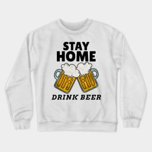 Stay Home Drink Beer Crewneck Sweatshirt